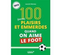 100 plaisirs et emmerdes quand on aime le foot Laurent Moreau (Auteur)