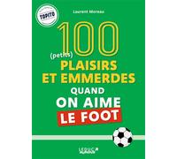100 plaisirs et emmerdes quand on aime le foot - Laurent Moreau - Leduc Humour Tut-Tut - broché - Anthologie