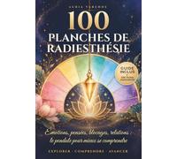 100 planches de radiesthésie: Le pendule pour mieux se comprendre : émotions, pensées, blocages, relations. Guide de démarrage illustré et 100 fiches explicatives