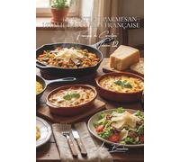 100 plats au parmesan : l'Italie râpée à la française: Risottos, gratins, copeaux... maîtriser le roi italien