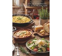 100 plats au parmesan : l'Italie râpée à la française: Risottos, gratins, copeaux... maîtriser le roi italien