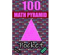 100 Pocket Math Pyramid Puzzles Volume 3: Mathematical Addition Sum Subtraction Plus Minus Game Puzzle Book With Full Solutions | Mathematics Fun | Teens Adults Seniors| Small Travel Size | 4"x6"