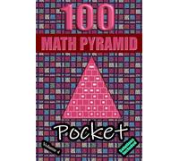 100 Pocket Math Pyramid Puzzles Volume 4: Mathematical Addition Sum Subtraction Plus Minus Game Puzzle Book With Full Solutions | Mathematics Fun | Teens Adults Seniors| Small Travel Size | 4"x6"