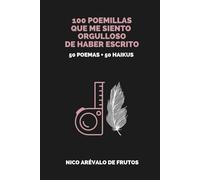 100 POEMILLAS QUE ME SIENTO ORGULLOSO DE HABER ESCRITO. 50 POEMAS + 50 HAIKUS