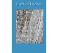 100 Poems About Life, Nature, and Imagination Written by Artificial Intelligence