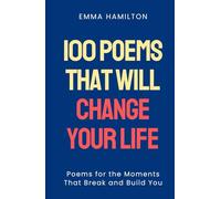 100 Poems That Will Change Your Life: Poems for the Moments That Break and Build You