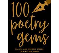 100 Poetry Gems Vol. 1: Healing And Inspiring Words From Classic Poems