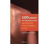 100 points de digitopuncture qui peuvent vous changer la vie