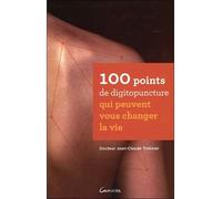 100 points de digitopuncture qui peuvent vous changer la vie - Jean-Claude Trokiner - Grancher - broché - Guide