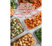 100 Popular MakeAhead Dinners That Come Together in Record Time Recipes