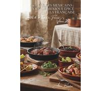 100 poulets mexicains : olé ! le Mexique épicé à la française: Piments maîtrisés, épices, lime... la chaleur latine domestiquée