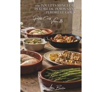 100 poulets minceur : perdre du poids sans perdre le goût: Vapeur, grillés, marinades light... la forme retrouvée avec plaisir