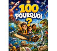 100 POURQUOI ?: Ma première encyclopédie illustrée : 100 questions-réponses simples et amusantes sur les animaux, l’espace, les dinosaures, le corps humain et la nature - Dès 3 ans