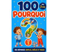 100 Pourquoi: Ma Première Encyclopédie illustrée des Enfants Curieux : 100 questions-réponses simples, drôles et vraies, dès 3 ans (animaux, espace, dinosaures, corps, nature)