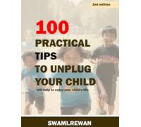 100 PRACTICAL TIPS TO UNPLUG YOUR CHILD: Transform screen-time struggles into meaningful moments! Discover actionable tips to set boundaries, spark creativity, and build a balanced,tech-free lifestyle