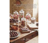 100 Pralines and Bonbons: French Confectionery Rediscovered: Molding and fillings: creating your own chocolates like a true artisan