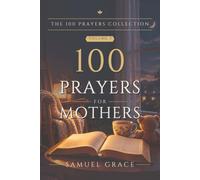 100 Prayers for Mothers: One hundred prayers for a mother, for every stage from the first sleepless months to the years after they leave, each with a scripture and a short reflection.