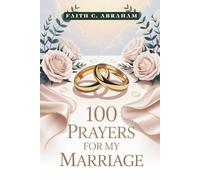100 Prayers for My Marriage: A Christian Marriage Prayer Book to Strengthen Your Relationship, Build Unity, and Invite God's Blessing into Your Sacred Union
