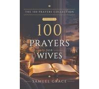 100 Prayers for Wives: One hundred prayers for a wife, for her husband, her home, and the marriage they are building, each with a scripture and a short reflection.