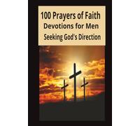 100 Prayers of Faith: Devotions for Men Seeking God's Direction
