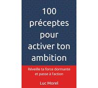 100 préceptes pour activer ton ambition: Réveille ta force dormante et passe à l’action