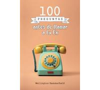 100 preguntas antes de llamar a tu Ex: Reflexionar sobre tu pasado y tus emociones te ayudará a tomar decisiones más conscientes, sanar viejas heridas ... más saludables y auténticas en el futuro.