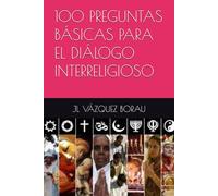 100 PREGUNTAS BÁSICAS PARA EL DIÁLOGO NTERRELIGIOSO