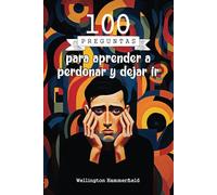 100 preguntas para aprender a perdonar y dejar ir: Explorarás tus emociones y aprenderás a soltar resentimientos, encontrando así un camino hacia la ... que tu vida se llene de nuevas oportunidades.