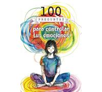 100 preguntas para controlar tus emociones: Guía introspectiva que te invita a explorar, comprender y gestionar tus emociones a través de la ... de equilibrio, fortaleza y paz interior.