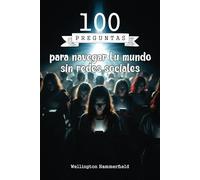 100 Preguntas para navegar tu mundo sin redes sociales: Una guía para reflexionar y encontrar equilibrio personal en un mundo desconectado, ayudando a ... autocomprensión y relaciones más auténticas.