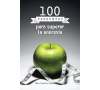 100 preguntas para superar la anorexia: Guía de preguntas diseñadas para ayudarte a reflexionar sobre tu relación con la alimentación y tu cuerpo, ... y la aceptación personal en cada paso.