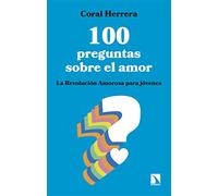 100 preguntas sobre el amor: La Revolución Amorosa para jóvenes