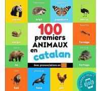 100 premiers animaux en catalan: Imagier bilingue pour enfants : français / catalan avec prononciations