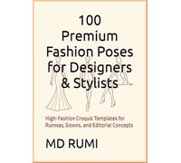 100 Premium Fashion Poses for Designers & Stylists: High-Fashion Croquis Templates for Runway, Gowns, and Editorial Concepts