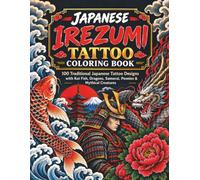 100 Premium Japanese Irezumi Tattoo Designs Coloring Book: Traditional Koi Fish, Dragons, Samurai, Peonies & Mythical Creatures