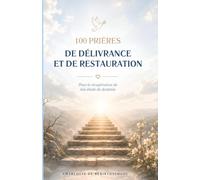 100 prières de délivrance et de restauration: Pour la récupération de ton étoile de destinée