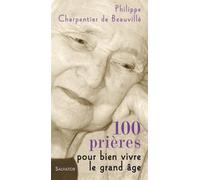 100 prières pour bien vivre le grand âge