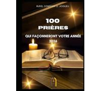 100 PRIERES QUI FACONNERONT VOTRE ANNEE 2026