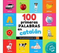 100 primeras palabras en catalán: Libro ilustrado bilingüe para niños: español / catalán con pronunciaciones