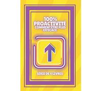 100% PROACTIVITÉ COMMENT ÊTRE PLUS EFFICACE: SÉRIE de 4 puissants LIVRES sur la PRODUCTIVITÉ et comment être plus PROACTIVE!