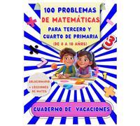 100 PROBLEMAS DE MATEMÁTICAS PARA TERCERO Y CUARTO DE PRIMARIA: CUADERNO DE PROBLEMAS PARA EL VERANO