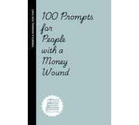100 prompts for people with a money wound: Hilarious & Brutally Honest Writing Prompts for People Who Flinch at Their Bank Balance