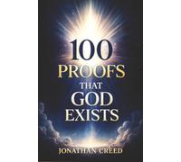 100 Proofs That God Exists: Proofs You Can’t Ignore
