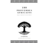 100 Proverbes Africains: Sagesse, inspiration et carnet de réflexion - 100 proverbes vérifiés, avec leurs origines