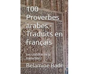 100 Proverbes arabes - Traduits en français: Les subtilités de la traduction 2