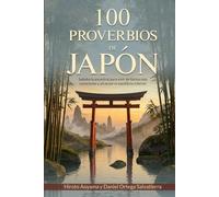 100 PROVERBIOS DE JAPÓN: Sabiduría ancestral para vivir de forma más consciente y alcanzar el equilibrio interior