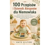 100 Przepisów i Dziennik Alergenów dla Niemowlaka: Kompletny zestaw na rozszerzanie diety - 100 praktycznych przepisów połączonych z wbudowanym ... wprowadzania alergenów pokarmowych
