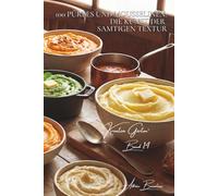 100 pürees und mousselinen: die kunst der samtigen textur: robuchon neu interpretiert, farbige pürees… gemüse als wolke