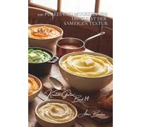 100 pürees und mousselinen: die kunst der samtigen textur: robuchon neu interpretiert, farbige pürees… gemüse als wolke