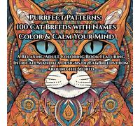 100 Purrfect Patterns with Names: Cat Breeds to Color & Calm Your Mind: A Relaxing Adult Coloring Book Featuring Intricate Mandala Designs of Cat Breeds from Around the World